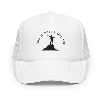 This is what I live for Foam trucker hat (top of the world)