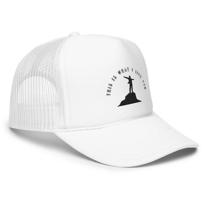 This is what I live for Foam trucker hat (top of the world)