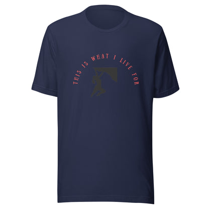 This is what I live for Unisex t-shirt (female free climb)